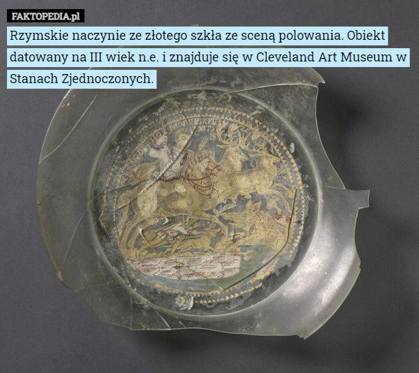 Rzymskie naczynie ze złotego szkła ze sceną polowania. Obiekt datowany na III wiek n.e. i znajduje się w Cleveland Art Museum w Stanach Zjednoczonych. 
