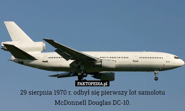 29 sierpnia 1970 r. odbył się pierwszy lot samolotu McDonnell Douglas DC-10. 