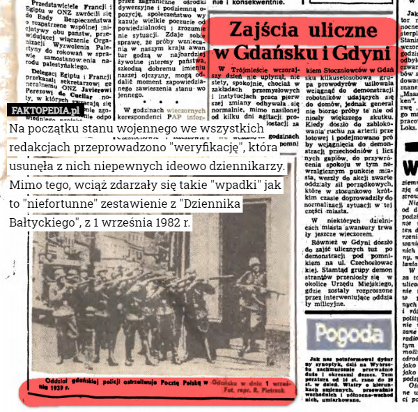 Na początku stanu wojennego we wszystkich redakcjach przeprowadzono "weryfikację", która usunęła z nich niepewnych ideowo dziennikarzy. Mimo tego, wciąż zdarzały się takie "wpadki" jak to "niefortunne" zestawienie z "Dziennika Bałtyckiego", z 1 września 1982 r. 
