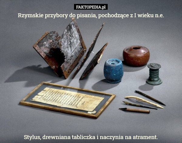 Rzymskie przybory do pisania, pochodzące z I wieku n.e.












Stylus, drewniana tabliczka i naczynia na atrament. 