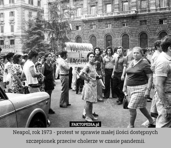 Neapol, rok 1973 - protest w sprawie małej ilości dostępnych szczepionek przeciw cholerze w czasie pandemii. 