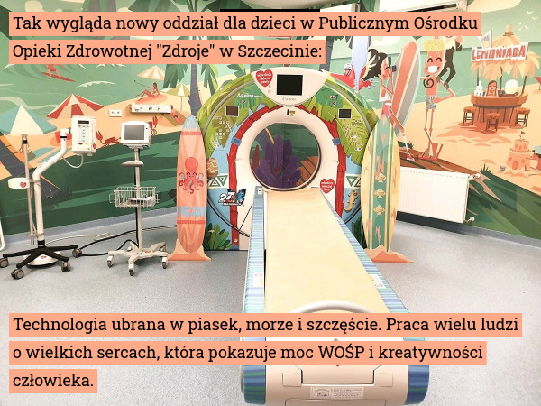 Tak wygląda nowy oddział dla dzieci w Publicznym Ośrodku Opieki Zdrowotnej "Zdroje" w Szczecinie: Technologia ubrana w piasek, morze i szczęście. Praca wielu ludzi o wielkich sercach, która pokazuje moc WOŚP i kreatywności człowieka. 