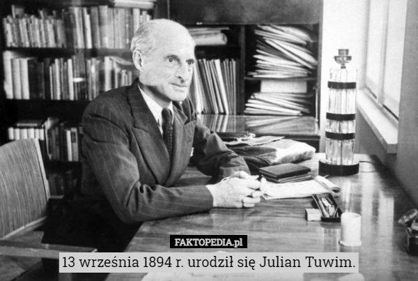 13 września 1894 r. urodził się Julian Tuwim. 