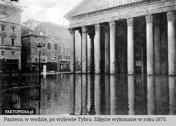 Panteon w wodzie, po wylewie Tybru. Zdjęcie wykonane w roku 1870. 