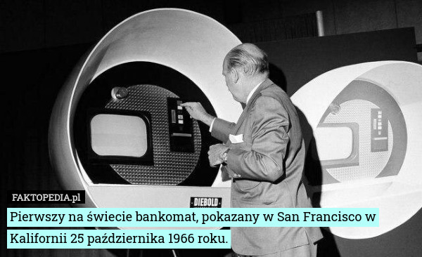 Pierwszy na świecie bankomat, pokazany w San Francisco w Kalifornii 25 października 1966 roku. 