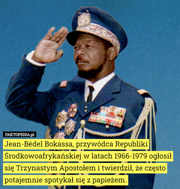 Jean-Bédel Bokassa, przywódca Republiki Środkowoafrykańskiej w latach 1966-1979 ogłosił się Trzynastym Apostołem i twierdził, że często potajemnie spotykał się z papieżem. 