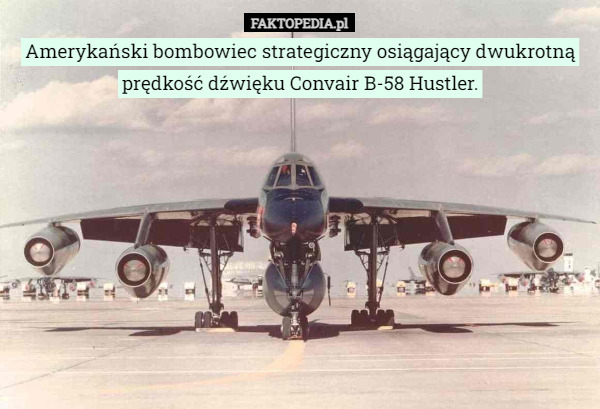 Amerykański bombowiec strategiczny osiągający dwukrotną prędkość dźwięku Convair B-58 Hustler. 