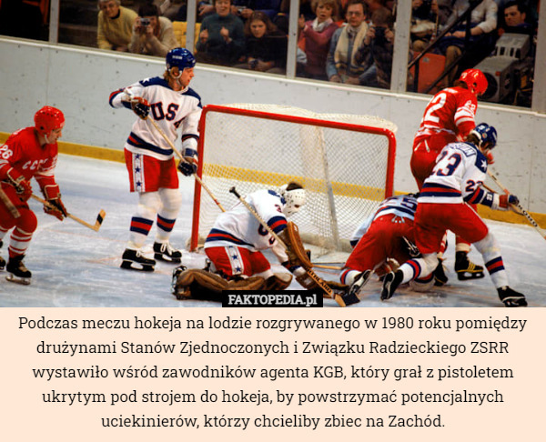 Podczas meczu hokeja na lodzie rozgrywanego w 1980 roku pomiędzy drużynami Stanów Zjednoczonych i Związku Radzieckiego ZSRR wystawiło wśród zawodników agenta KGB, który grał z pistoletem ukrytym pod strojem do hokeja, by powstrzymać potencjalnych uciekinierów, którzy chcieliby zbiec na Zachód. 