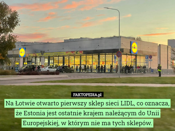 Na Łotwie otwarto pierwszy sklep sieci LIDL, co oznacza, że Estonia jest ostatnie krajem należącym do Unii Europejskiej, w którym nie ma tych sklepów. 