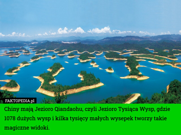 Chiny mają Jezioro Qiandaohu, czyli Jezioro Tysiąca Wysp, gdzie 1078 dużych wysp i kilka tysięcy małych wysepek tworzy takie magiczne widoki. 
