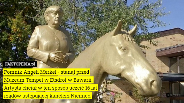 Pomnik Angeli Merkel - stanął przed Muzeum Tempel w Etsdrof w Bawarii. Artysta chciał w ten sposób uczcić 16 lat rządów ustępującej kanclerz Niemiec. 