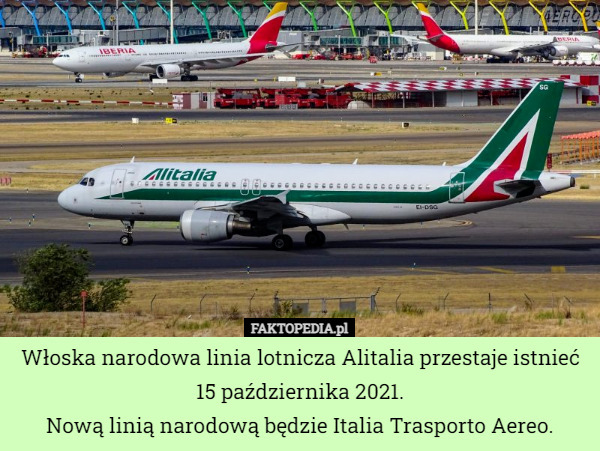 Włoska narodowa linia lotnicza Alitalia przestaje istnieć 15 października 2021.
Nową linią narodową będzie Italia Trasporto Aereo. 