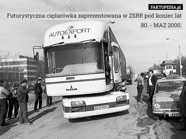 Futurystyczna ciężarówka zaprezentowana w ZSRR pod koniec lat 80. - MAZ 2000. 