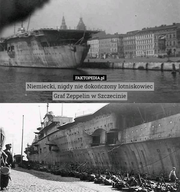 Niemiecki, nigdy nie dokończony lotniskowiec
Graf Zeppelin w Szczecinie 