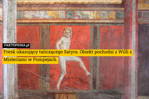 Fresk ukazujący tańczącego Satyra. Obiekt pochodzi z Willi z Misteriami w Pompejach. 