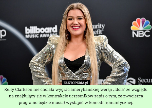 Kelly Clarkson nie chciała wygrać amerykańskiej wersji „Idola” ze względu na znajdujący się w kontrakcie uczestników zapis o tym, że zwycięzca programu będzie musiał wystąpić w komedii romantycznej. 
