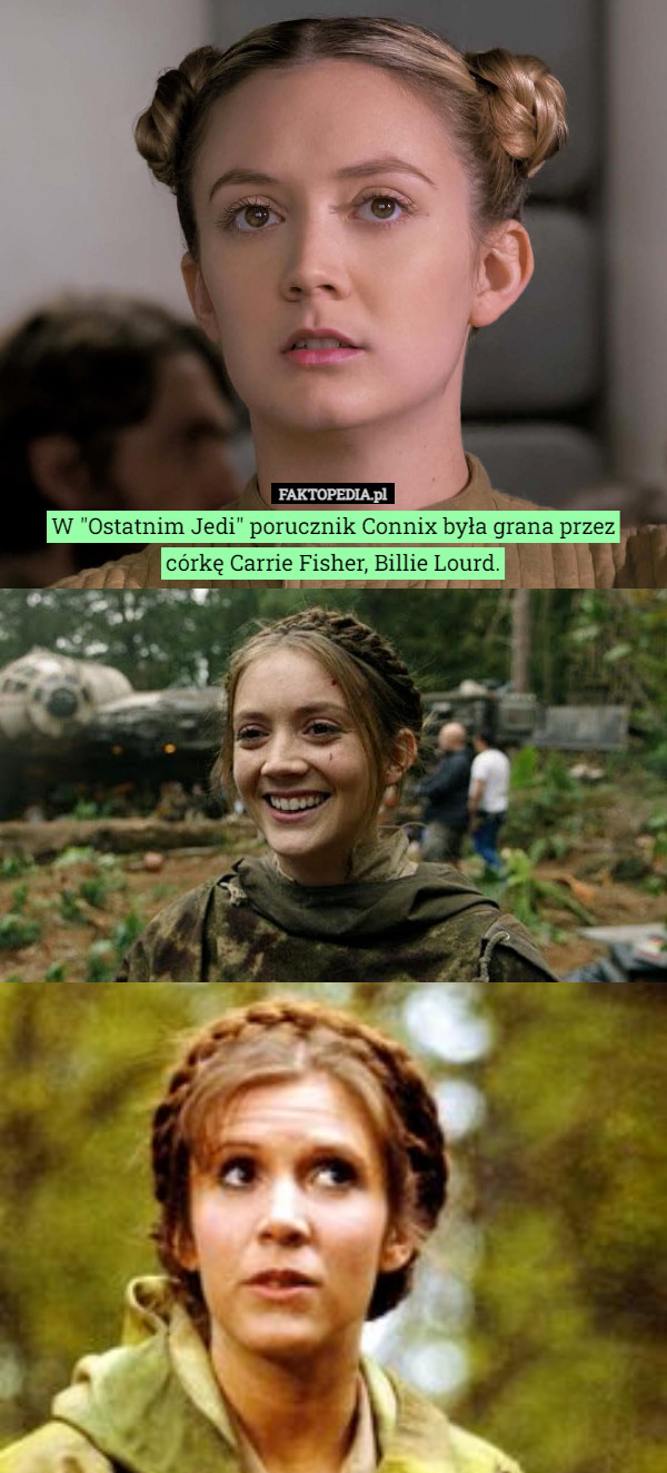 W "Ostatnim Jedi" porucznik Connix była grana przez
córkę Carrie Fisher, Billie Lourd. 