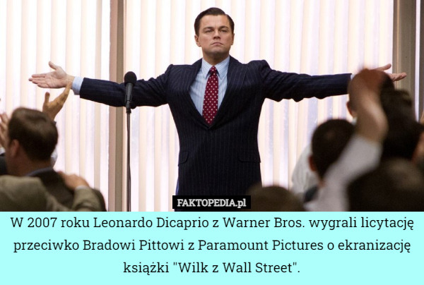 W 2007 roku Leonardo Dicaprio z Warner Bros. wygrali licytację przeciwko Bradowi Pittowi z Paramount Pictures o ekranizację książki "Wilk z Wall Street". 