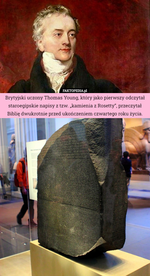 Brytyjski uczony Thomas Young, który jako pierwszy odczytał staroegipskie napisy z tzw. „kamienia z Rosetty”, przeczytał Biblię dwukrotnie przed ukończeniem czwartego roku życia. 