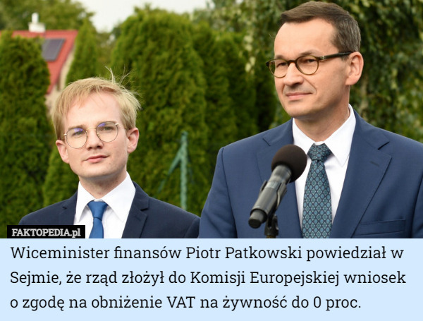 Wiceminister finansów Piotr Patkowski powiedział w Sejmie, że rząd złożył do Komisji Europejskiej wniosek o zgodę na obniżenie VAT na żywność do 0 proc. 