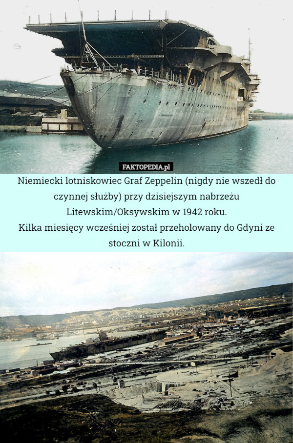 Niemiecki lotniskowiec Graf Zeppelin (nigdy nie wszedł do czynnej służby) przy dzisiejszym nabrzeżu Litewskim/Oksywskim w 1942 roku.
Kilka miesięcy wcześniej został przeholowany do Gdyni ze stoczni w Kilonii. 