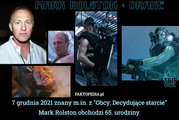 7 grudnia 2021 znany m.in. z "Obcy: Decydujące starcie"
Mark Rolston obchodzi 65. urodziny. 