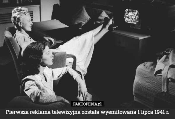 Pierwsza reklama telewizyjna została wyemitowana 1 lipca 1941 r. 