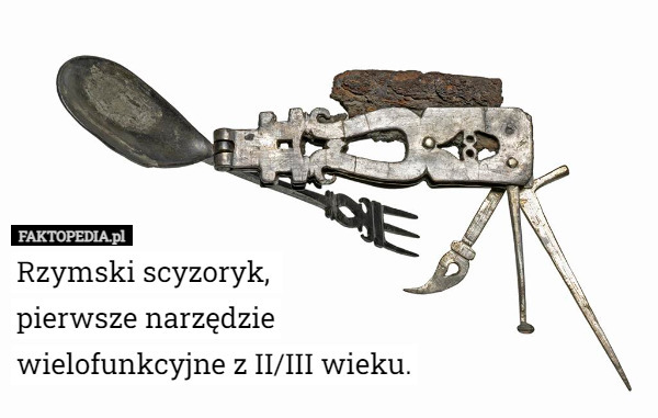 Rzymski scyzoryk, 
pierwsze narzędzie
 wielofunkcyjne z II/III wieku. 