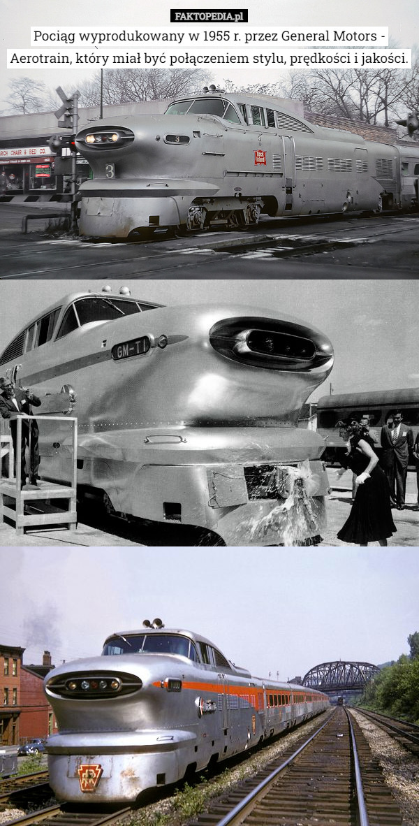 Pociąg wyprodukowany w 1955 r. przez General Motors - Aerotrain, który miał być połączeniem stylu, prędkości i jakości. 