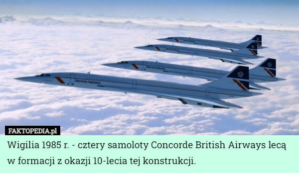 Wigilia 1985 r. - cztery samoloty Concorde British Airways lecą w formacji z okazji 10-lecia tej konstrukcji. 