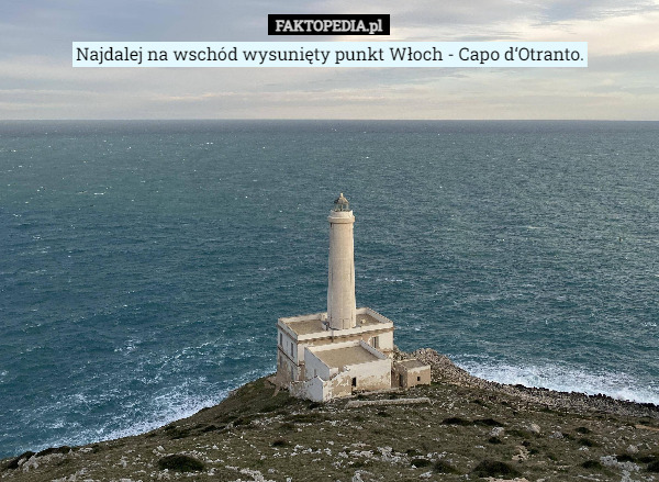 Najdalej na wschód wysunięty punkt Włoch - Capo d‘Otranto. 