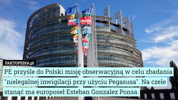 PE przyśle do Polski misję obserwacyjną w celu zbadania "nielegalnej inwigilacji przy użyciu Pegasusa". Na czele stanąć ma europoseł Esteban Gonzalez Ponsa. 