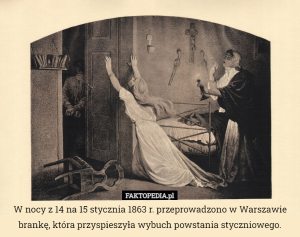 W nocy z 14 na 15 stycznia 1863 r. przeprowadzono w Warszawie brankę, która przyspieszyła wybuch powstania styczniowego. 