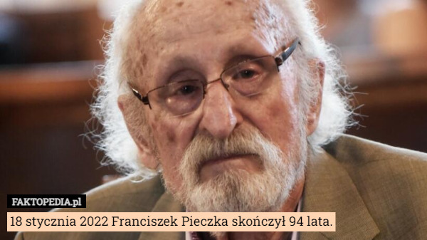 18 stycznia 2022 Franciszek Pieczka skończył 94 lata. 
