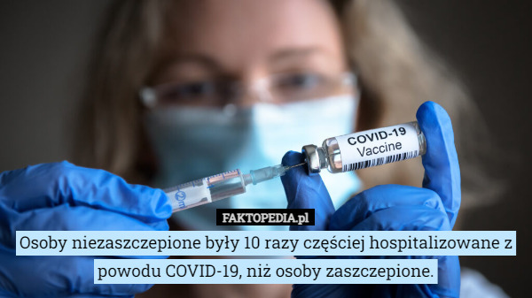 Osoby niezaszczepione były 10 razy częściej hospitalizowane z powodu COVID-19, niż osoby zaszczepione. 
