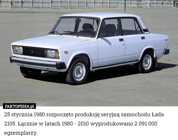 25 stycznia 1980 rozpoczęto produkcję seryjną samochodu Łada 2105. Łącznie w latach 1980 - 2010 wyprodukowano 2 091 000 egzemplarzy. 