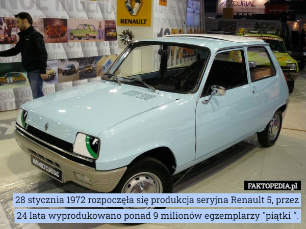 28 stycznia 1972 rozpoczęła się produkcja seryjna Renault 5, przez 24 lata wyprodukowano ponad 9 milionów egzemplarzy "piątki ". 
