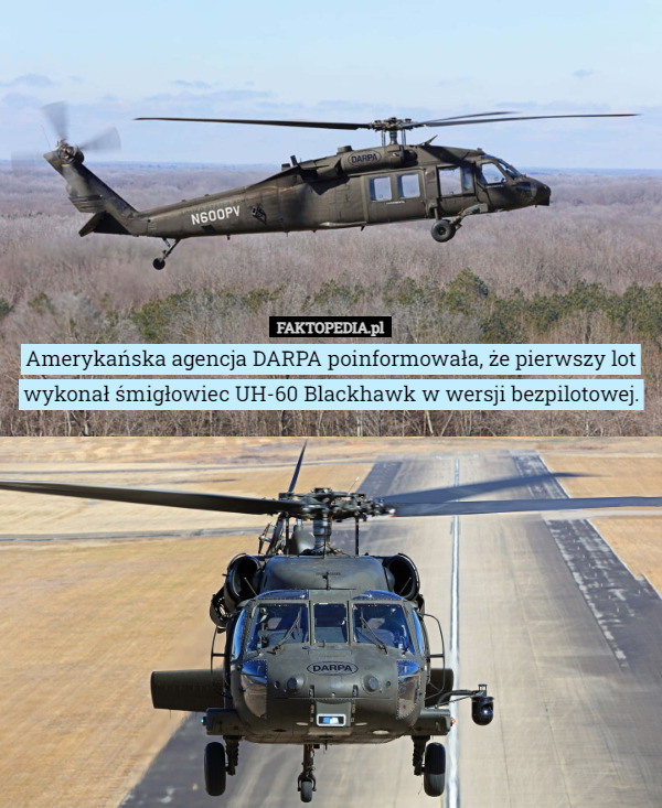 Amerykańska agencja DARPA poinformowała, że pierwszy lot wykonał śmigłowiec UH-60 Blackhawk w wersji bezpilotowej. 