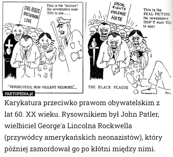 Karykatura przeciwko prawom obywatelskim z lat 60. XX wieku. Rysownikiem był John Patler, wielbiciel George'a Lincolna Rockwella (przywódcy amerykańskich neonazistów), który później zamordował go po kłótni między nimi. 