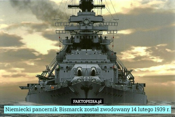 Niemiecki pancernik Bismarck został zwodowany 14 lutego 1939 r. 