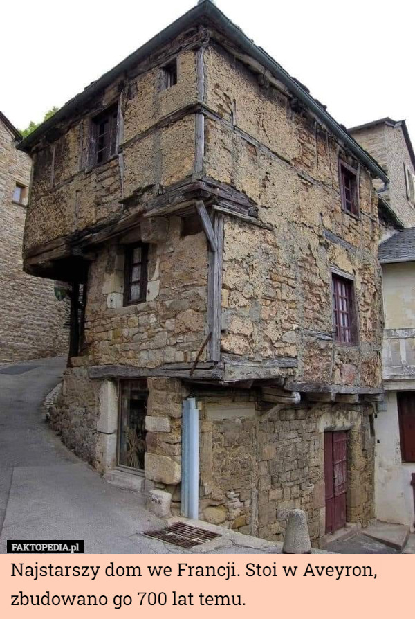 Najstarszy dom we Francji. Stoi w Aveyron, zbudowano go 700 lat temu. 