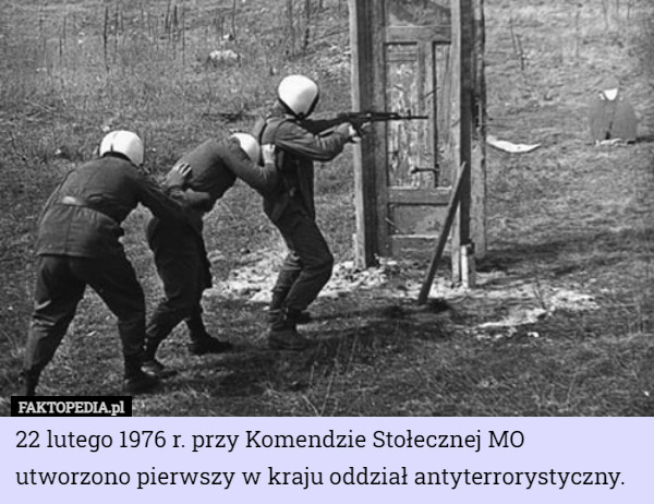 22 lutego 1976 r. przy Komendzie Stołecznej MO utworzono pierwszy w kraju oddział antyterrorystyczny. 