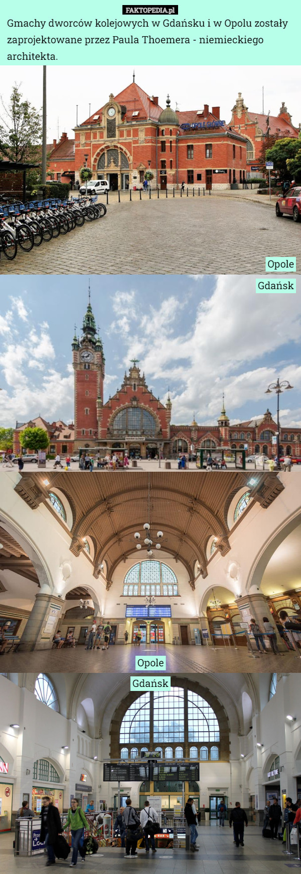 Gmachy dworców kolejowych w Gdańsku i w Opolu zostały zaprojektowane przez Paula Thoemera - niemieckiego architekta. Opole Gdańsk Opole Gdańsk 