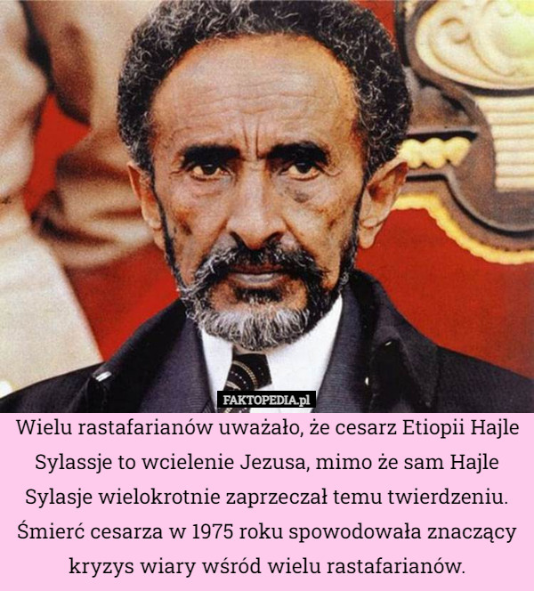 Wielu rastafarianów uważało, że cesarz Etiopii Hajle Sylassje to wcielenie Jezusa, mimo że sam Hajle Sylasje wielokrotnie zaprzeczał temu twierdzeniu. Śmierć cesarza w 1975 roku spowodowała znaczący kryzys wiary wśród wielu rastafarianów. 