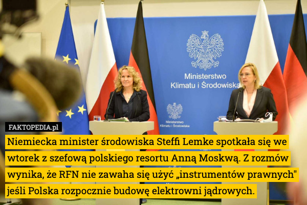Niemiecka minister środowiska Steffi Lemke spotkała się we wtorek z szefową polskiego resortu Anną Moskwą. Z rozmów wynika, że RFN nie zawaha się użyć „instrumentów prawnych" jeśli Polska rozpocznie budowę elektrowni jądrowych. 