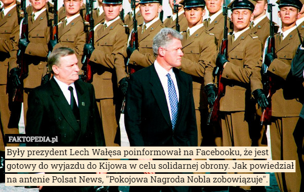 Były prezydent Lech Wałęsa poinformował na Facebooku, że jest gotowy do wyjazdu do Kijowa w celu solidarnej obrony. Jak powiedział na antenie Polsat News, "Pokojowa Nagroda Nobla zobowiązuje". 