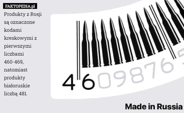 Produkty z Rosji są oznaczone kodami kreskowymi z pierwszymi liczbami 460-469, natomiast produkty białoruskie liczbą 481. 