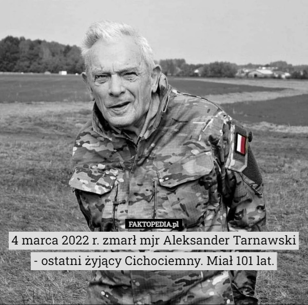 4 marca 2022 r. zmarł mjr Aleksander Tarnawski - ostatni żyjący Cichociemny. Miał 101 lat. 