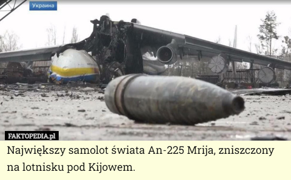 Największy samolot świata An-225 Mrija, zniszczony na lotnisku pod Kijowem. 