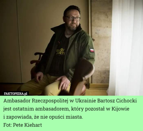 Ambasador Rzeczpospolitej w Ukrainie Bartosz Cichocki jest ostatnim ambasadorem, który pozostał w Kijowie
 i zapowiada, że nie opuści miasta.
Fot: Pete Kiehart 